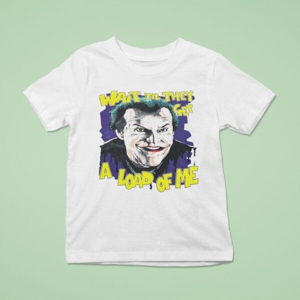 Jack Nicholson As Joker Wait Til They Get A Load Of Me T Shirt