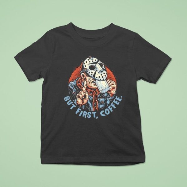 Jason Voorhees But First Coffee Halloween T Shirt