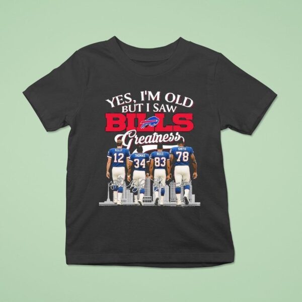 Jim Kelly Thurman Thomas Andre Reed And Bruce Smith Yes I M Old But I Saw Buffalo Bills Greatness Signatures T Shirt