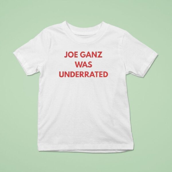 Joe Ganz Was Underrated T Shirt