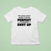 Judge Me When You Re Perfect Otherwise Shut Up T Shirt