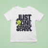 Just One Spark T Shirt