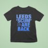 Leeds Scum Are Back T Shirt