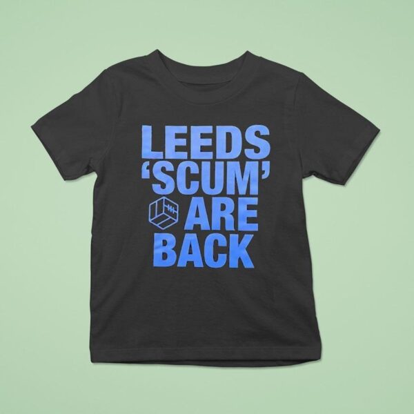 Leeds Scum Are Back T Shirt