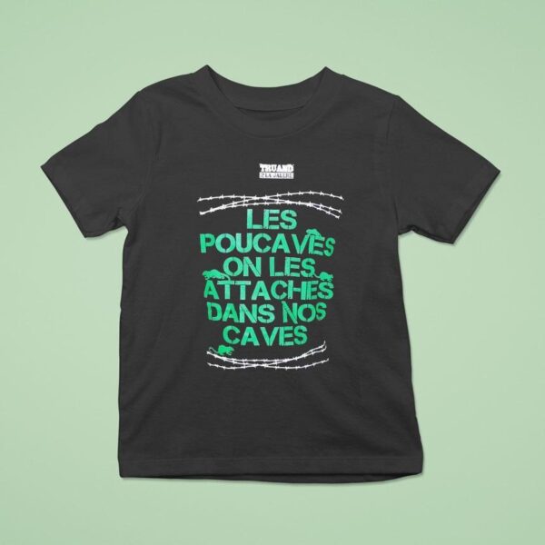 Les Pouca Ves On Les Attaches Dans Nos Caves T Shirt
