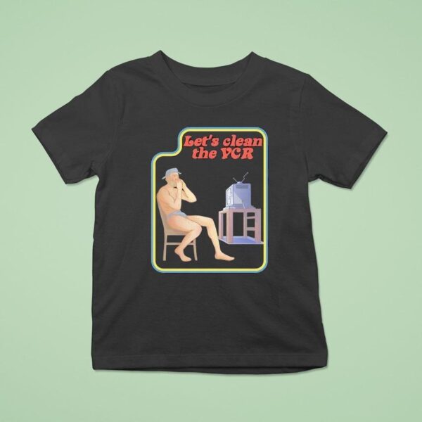 Let S Clean The Vcr Watching Tv T Shirt