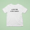 Live Free Like Charlie Kirk T Shirt