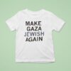 Make Gaza Jewish Again T Shirt