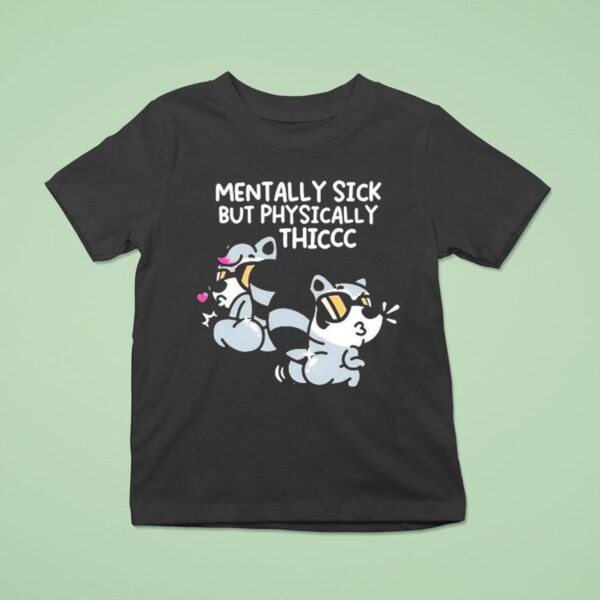 Mandatoryfunday Mentally Sick But Physically Thicc T Shirt