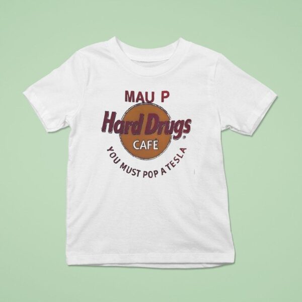 Mau P Hard Drugs Cafe You Must Pop A Tesla Parody Logo T Shirt