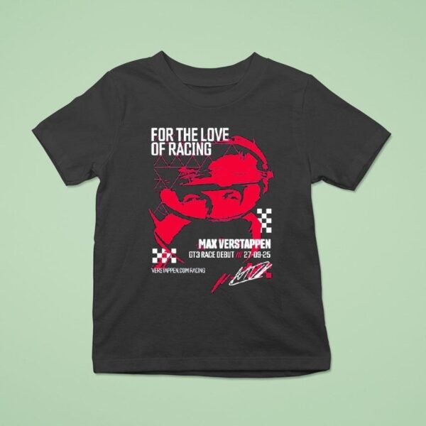 Max Verstappen For The Love Of Racing Gt Race Debut Sept T Shirt