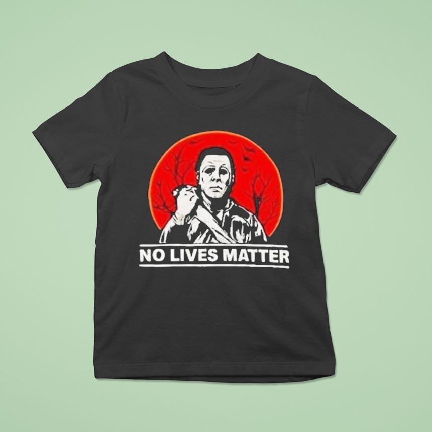 Michael Myers No Lives Matter Halloween T Shirt Michael Myers No Lives Matter Halloween T Shirt