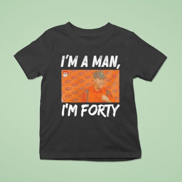 Mike Gundy I M A Man I M Forty Oklahoma State Cowboys T Shirt