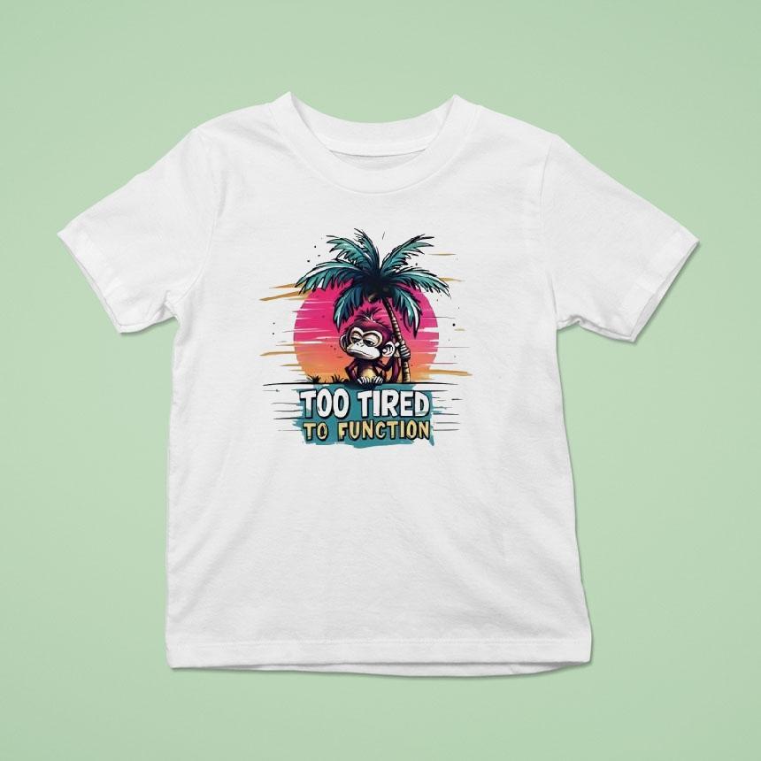 Monkey Too Tired To Function T Shirt Monkey Too Tired To Function T Shirt