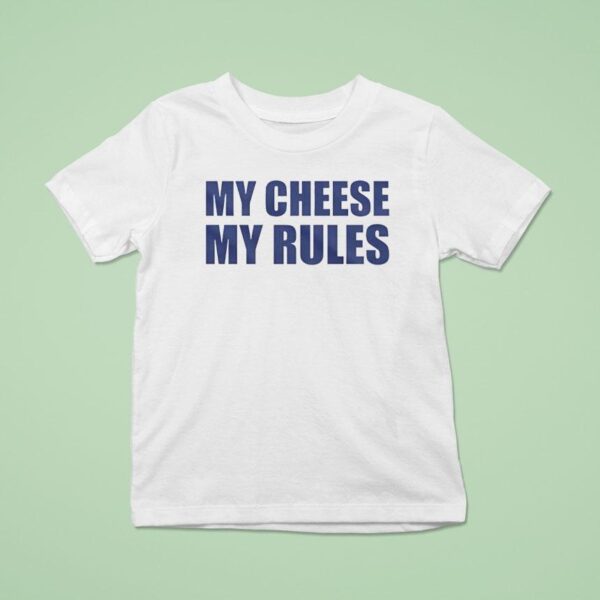 My Cheese My Rules T Shirt