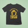My Home Is My Castle Castle Law Now T Shirt