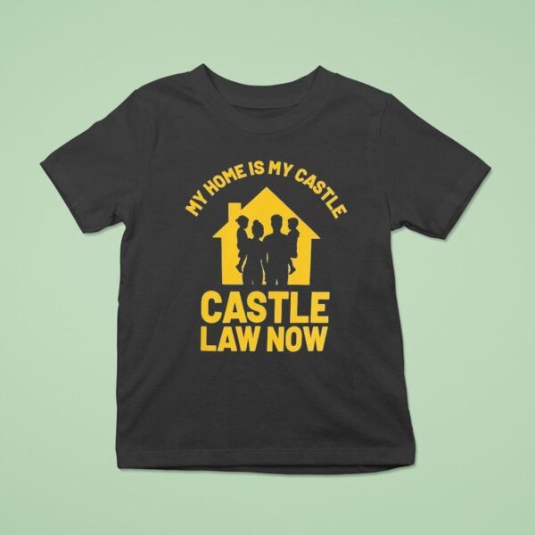 My Home Is My Castle Castle Law Now T Shirt