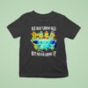 Nage Mutant Ninja Turtles We May Grow Old But Never Grow Up T Shirt