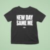 New Day Same Me Motivational T Shirt