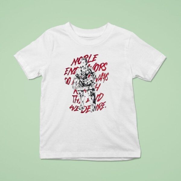 Noble Endeavors Always Do Not Bring The Rewards We Desire T Shirt