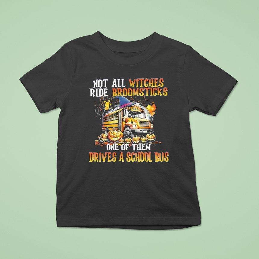 Not All Witches Ride Broomsticks One Of Them Drives A School Bus Halloween T Shirt Not All Witches Ride Broomsticks One Of Them Drives A School Bus Halloween T Shirt