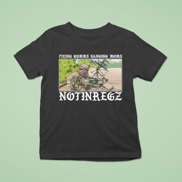 Notingregz Fixing Comms Banging Moms T Shirt