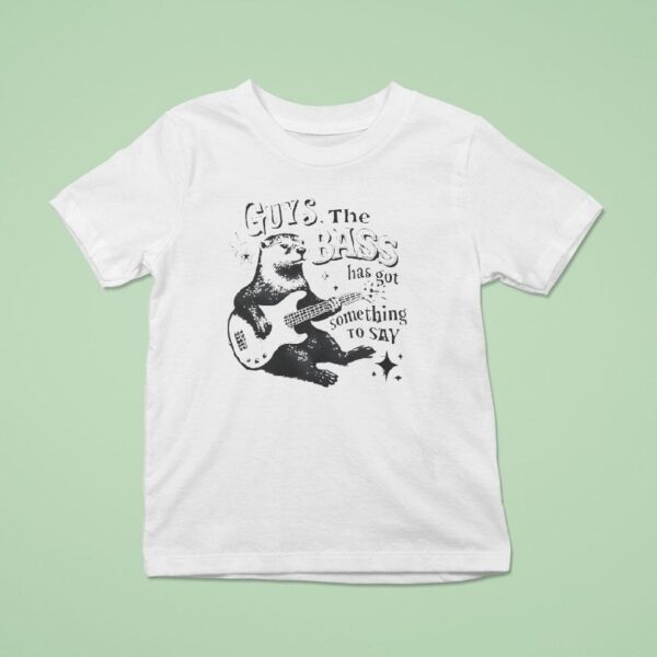 Otter Playing Guitar Guys The Bass Has Got Something To Say T Shirt