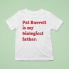 Pat Burrell Is My Biological Father T Shirt
