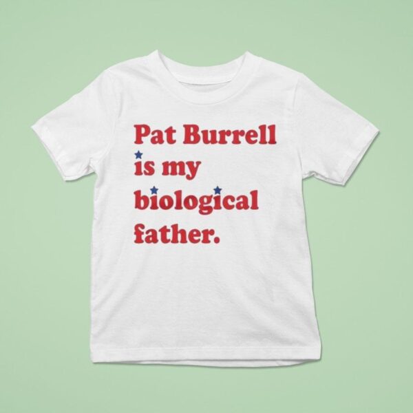 Pat Burrell Is My Biological Father T Shirt