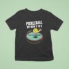 Pickleball My New To T Shirt