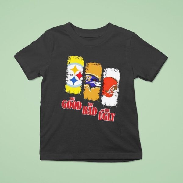 Pittsburgh Slers The Good Baltimore Ravens The Bad Cleveland Browns And The Ugly T Shirt