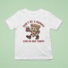 Pizza Don T Be A Dummy Cum On Her Tummy T Shirt