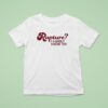 Rapture I Hardly Know Er T Shirt
