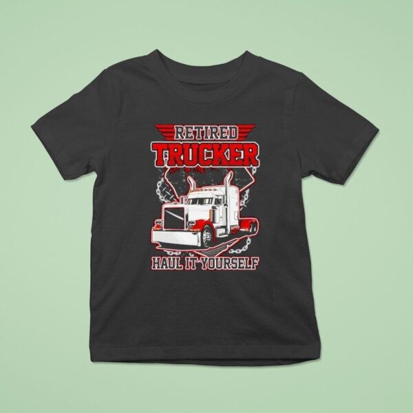 Retired Trucker Hail It Yourself T Shirt