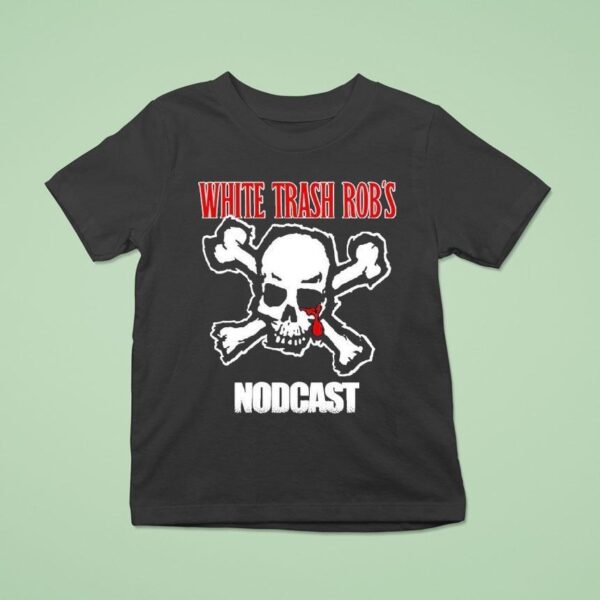 Rob From Nod White Trash Rob S Nodcast Skull T Shirt