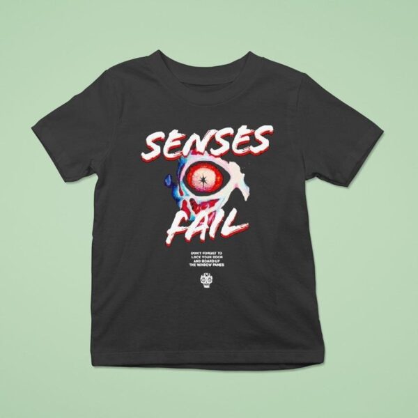 Senses Fail Don T Forget To Lock Your Door And Board Up The Window Panes Eyes T Shirt