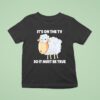 Sheep It S On The Tv So It Must Be True T Shirt