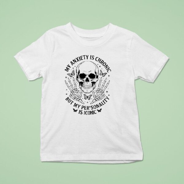 Skeleton My Anxiety Is Chronic But My Personality Is Iconic T Shirt