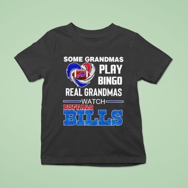 Some Grandmas Play Bingo Real Grandmas Watch Buffalo Bills T Shirt