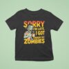 Sorry I M Late I Got Caught By Zombies T Shirt
