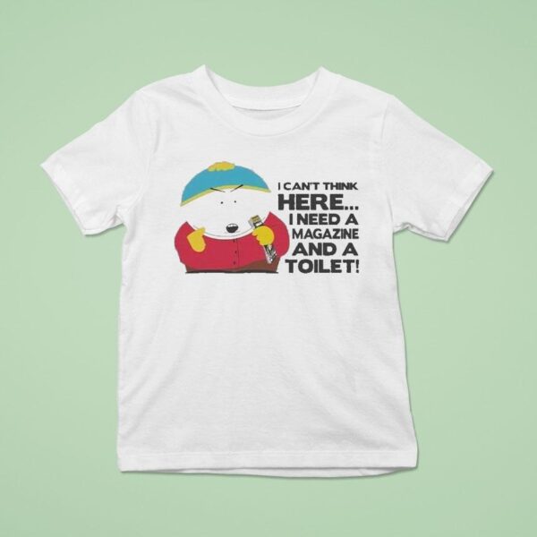 South Park Cartman I Can T Think Here I Need A Magazine And A Toile T Shirt