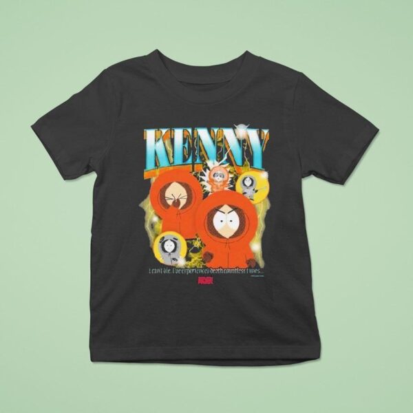 South Park Heartthrob Kenny I Can T Die I Ve Experience Death Countless Times T Shirt