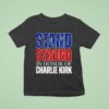 Stand Strong In Honor Of Charlie Kirk T Shirt