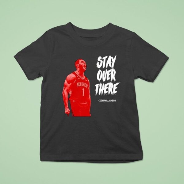 Stay Over There Zion Williamson T Shirt