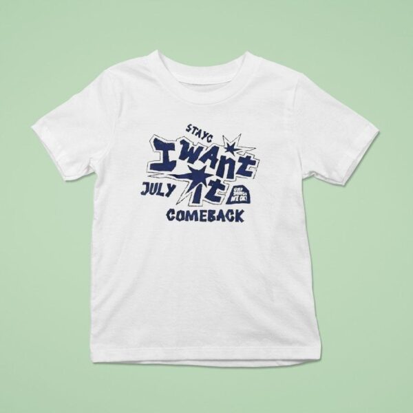 Stayc I Want It Comeback July T Shirt