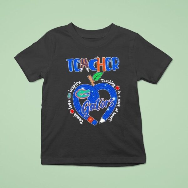 Teacher Florida Gators Teach Love Inspire Teaching Is A Work Of Heart Pencil Hear T Shirt