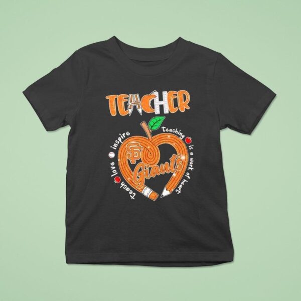 Teacher San Francisco Giants Teach Love Inspire Teaching Is A Work Of Heart Pencil Hear T Shirt