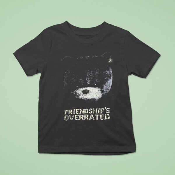 Teddy Friendship Is Overrated T Shirt