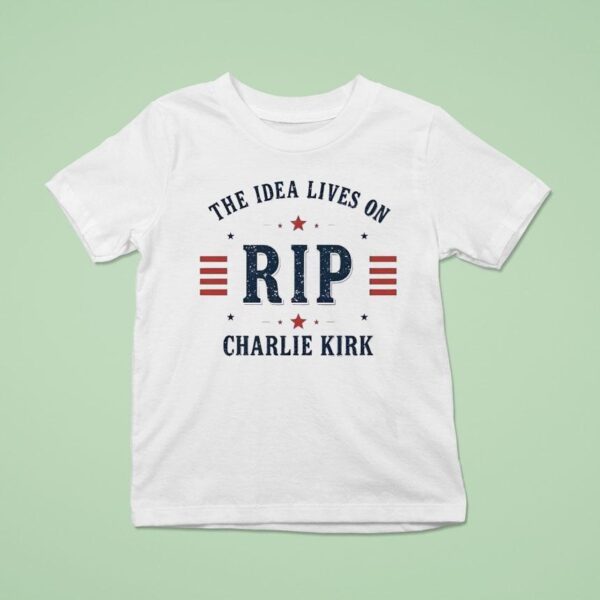 The Idea Lives On Rip Charlie Kirk T Shirt