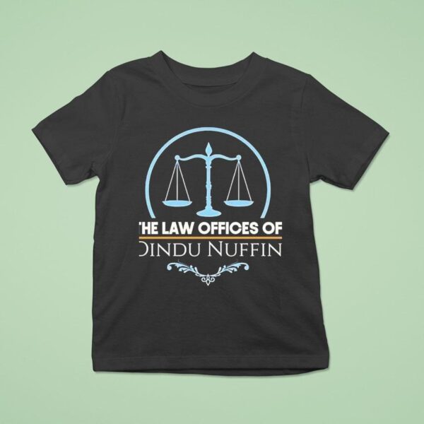 The Law Offices Of Dindu Nuffin T Shirt